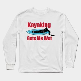Kayaking Gets Me Wet Long Sleeve T-Shirt